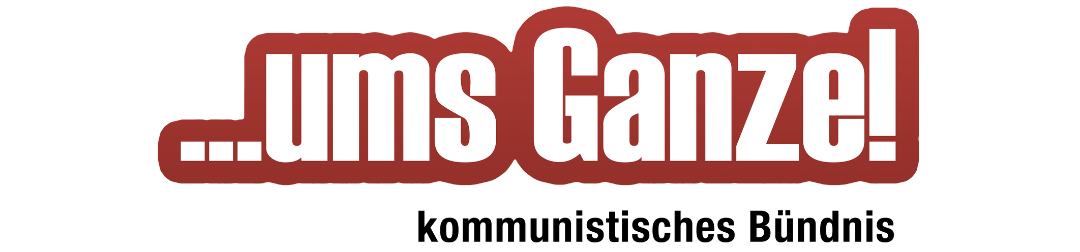 ...ums Ganze! kommunistisches Bündnis